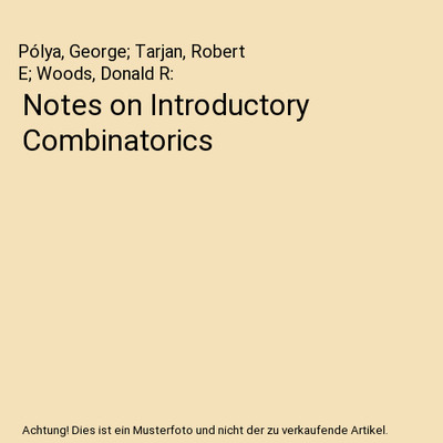 Notes on Introductory Combinatorics, Pólya, George; Tarjan, Robert E; Woods, Do