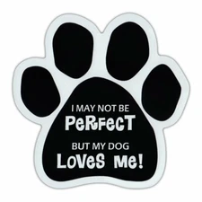 Magnet, Dog Paw, I May Not Be Perfect, But My Dog Loves Me, 5.5" x 5.5"