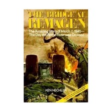 The Bridge at Remagen: The Amazing Story of March 7, 1945, The Day the Rhine...
