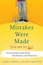 Mistakes Were Made (But Not by Me): Why We Justify Foolish Beliefs, Bad...