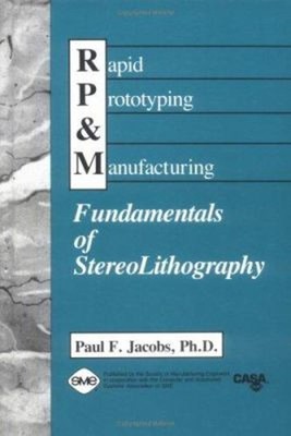 Rapid Prototyping and Manufacturing : Fundamentals of StereoLitho