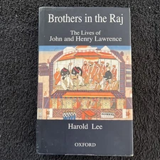 Harold Lee / BROTHERS IN THE RAJ THE LIVES OF JOHN AND HENRY LAWRENCE #292988