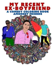My Recent Ex-Boyfriend: A Comedy Coloring Book Amongst Friends by Carlyle Prints