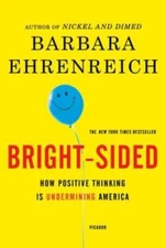 Bright-sided: How Positive Thinking Is Undermining America - VERY GOOD