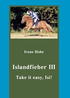Take it easy, Isi!: Islandfieber III Buch Hohen, Irene