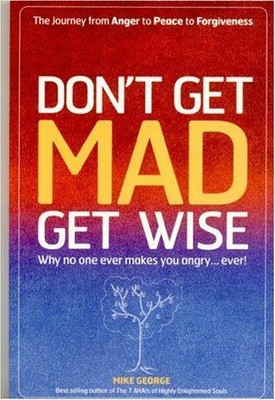 Don`t Get MAD Get Wise ? Warum dich niemand wütend macht!