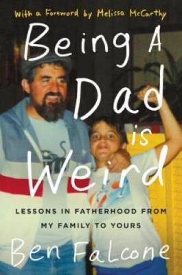 Being a Dad Is Weird: Lessons in Fatherhood from My Family to Yours - GOOD