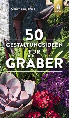 Christiane James 50 Gestaltungsideen für Gräber