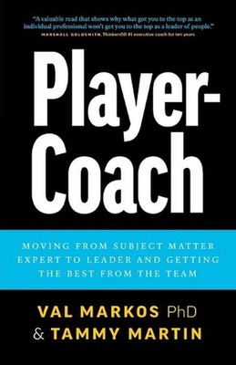 Player-Coach: How to Shift from Subject Matter Expert to Leader and Get the Best