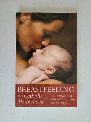 Breastfeeding and Catholic Motherhood by Sheila M. Kippley. Paperback 2005