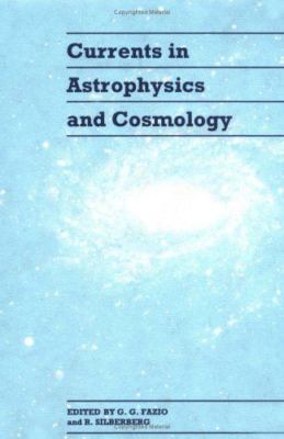 Currents in Astrophysics and Cosmology : Papers in Honor of Maurice M. Shapir...