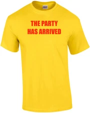 THE PARTY HAS ARRIVED T-Shirt