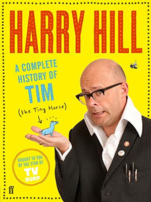 A Complete History of Tim (the Tiny Horse) - Hill, Harry