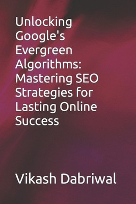 Unlocking Google's Evergreen Algorithms: Mastering SEO Strategies for Lasting On