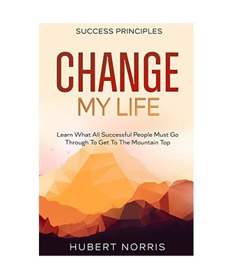 Success Principles: : Change My Life  Subtitle: Learn What All Successful People