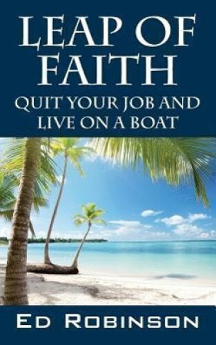 Thumbnail - Leap Of Faith: Quit Your Job And Live On A Boat By Robinson, Ed