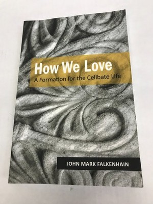 How We Love: A Formation for the Celibate Life, Falkenhain OSB, John Mark,