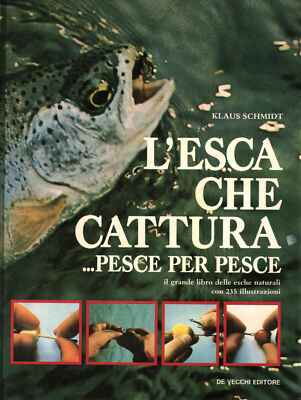 L'esca che cattura... pesce per pesce - Klaus Schmidt (De Vecchi Editore) [1988]