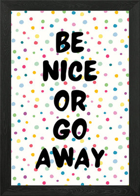 Be Nice Or Go Away Gerahmtes Wandbild Poster Leinwanddruck Bild