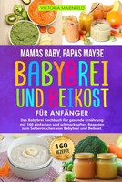 Babybrei & Beikost Kochbuch: 160 Einfache Rezepte FüR Gesunde ErnäHrung