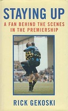 Staying Up: A Fan Behing the Scenes in the Premiers... by Gekoski, R.A. Hardback