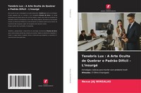 Nexus Jaj Winsalas | Tenebris Lux : A Arte Oculta De Quebrar O PadrãO DifíCil...