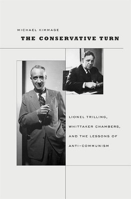 The Conservative Turn: Lionel Trilling, Whittaker Chambers, and the Lessons of A