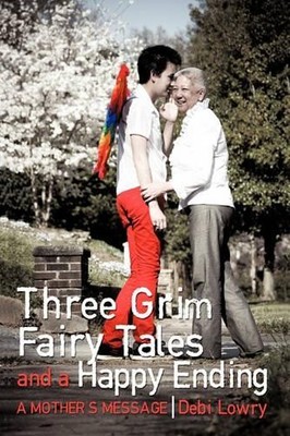 Debi Lowry Three Grim Fairy Tales and a Happy Ending (Gebundene Ausgabe)