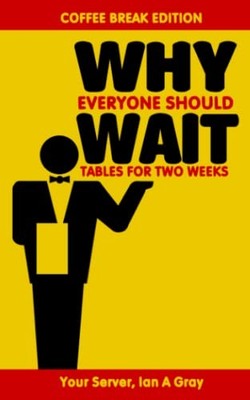 Why Everyone Should Wait Tables for Two..., Gray, Ian A