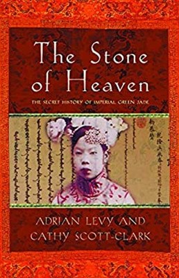 Stone of Heaven : The Secret History of Imperial Green Jade Adria