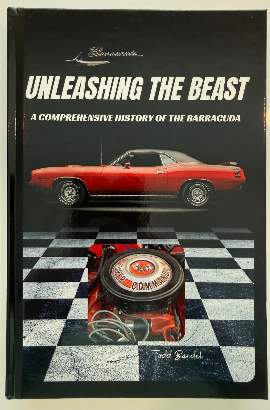 Unleashing the Beast: The Complete History of the Barracuda by Todd Bandel