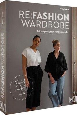 Re:Fashion Wardrobe   Kleidung upcyceln statt wegwerfen Einfach nachhaltig nähen