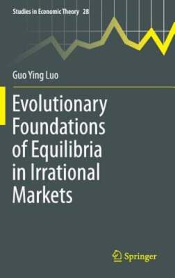 Evolutionary Foundations of Equilibria in Irrational Markets by Guo Ying Luo