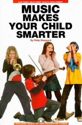 MUSIC MAKES YOUR CHILD SMARTER By Philip Sheppard **BRAND NEW**