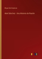 Abel SáNchez - Una Historia De PasióN Miguel De Unamuno