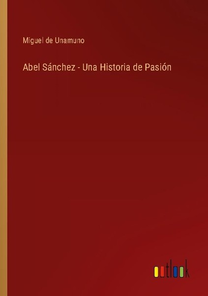 Abel SáNchez - Una Historia De PasióN Miguel De Unamuno-image