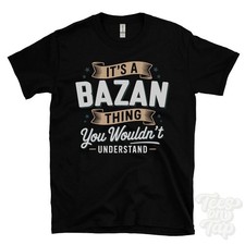 IT'S A BAZAN THING YOU WOULDN'T UNDERSTAND T-SHIRT name surname family gift