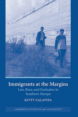 Immigrants at the Margins Law, Race, and Exclusion in Southern Europe Calavita