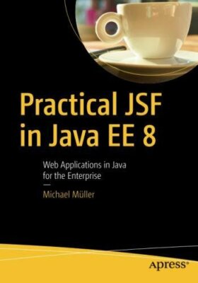 Practical JSF in Java EE 8: Web Applications i, Muller.. 9781484230299 ...