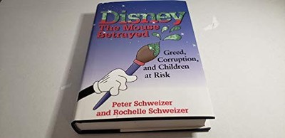 Disney: the Mouse Betrayed: Greed, ..., Schweizer, Pete