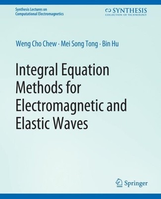 Integral Equation Methods for Electromagnetic and Elastic Waves, Paperback by...