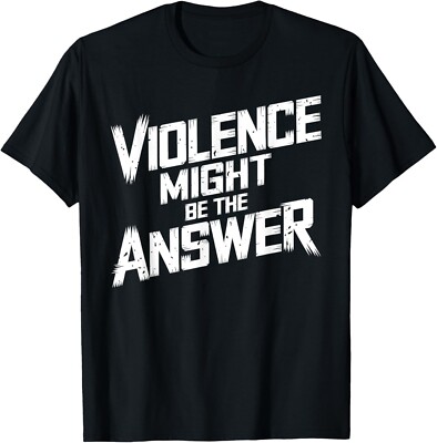 Violence Might Be The Answer T-Shirt | eBay