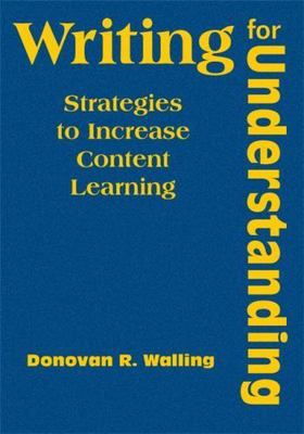 Writing for Understanding : Strategies to Increase Content Learning, Hardcove...