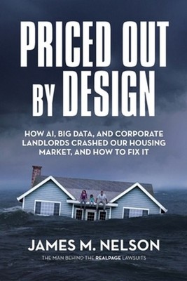 Priced Out by Design: How AI, Big Data, and Corporate Landlords Crashed Our Hous