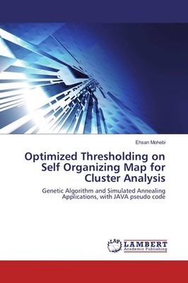 Optimized Thresholding on Self Organizing Map for Cluster Analysis Ehsan Mohebi