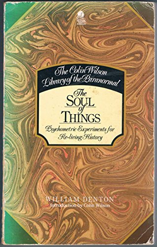 The Soul of Things; Or, Psychometric Researches and Discoveries by William Denton The Soul of Things; Or, Psychometric Researches and Discoveries by William Denton