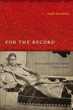 For the Record: On Sexuality and the Colonial Archive in India [Next Wave: New D
