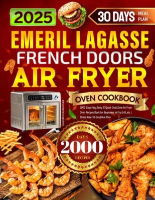 2025 Emeril Lagasse French Doors Air Fryer Oven Cookbook 2000 Days Easy Tasty...