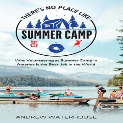 There's No Place Like Summer Camp Why Volunteering at Summer Camp