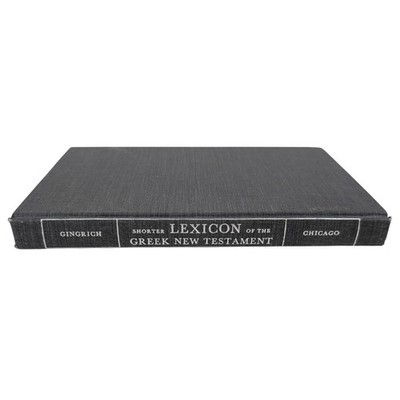Shorter Lexicon Of The Greek New Testament by F. Wilbur Gingrich - 1965, Chicago